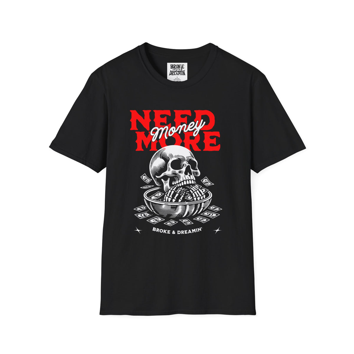 "Need More Money” Unisex T-Shirt - Broke & Dreamin' T-Shirts