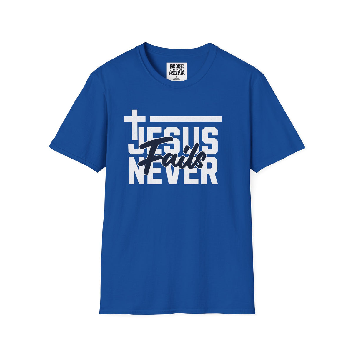 "Jesus Never Fails” Unisex T-Shirt - Broke & Dreamin' T-Shirts