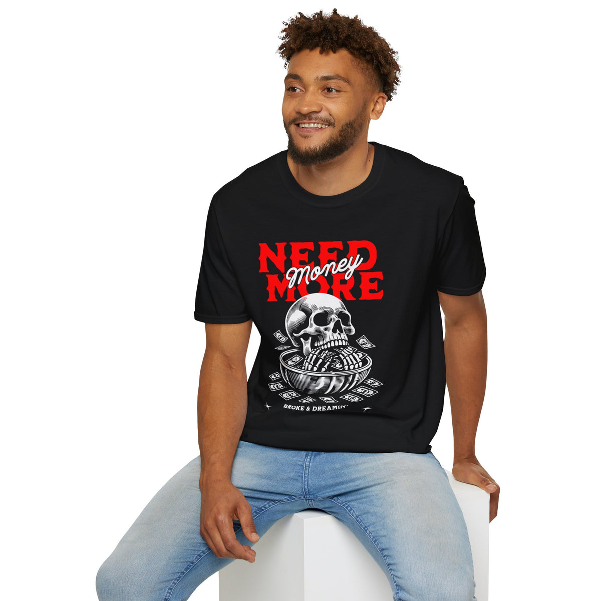"Need More Money” Unisex T-Shirt - Broke & Dreamin' T-Shirts