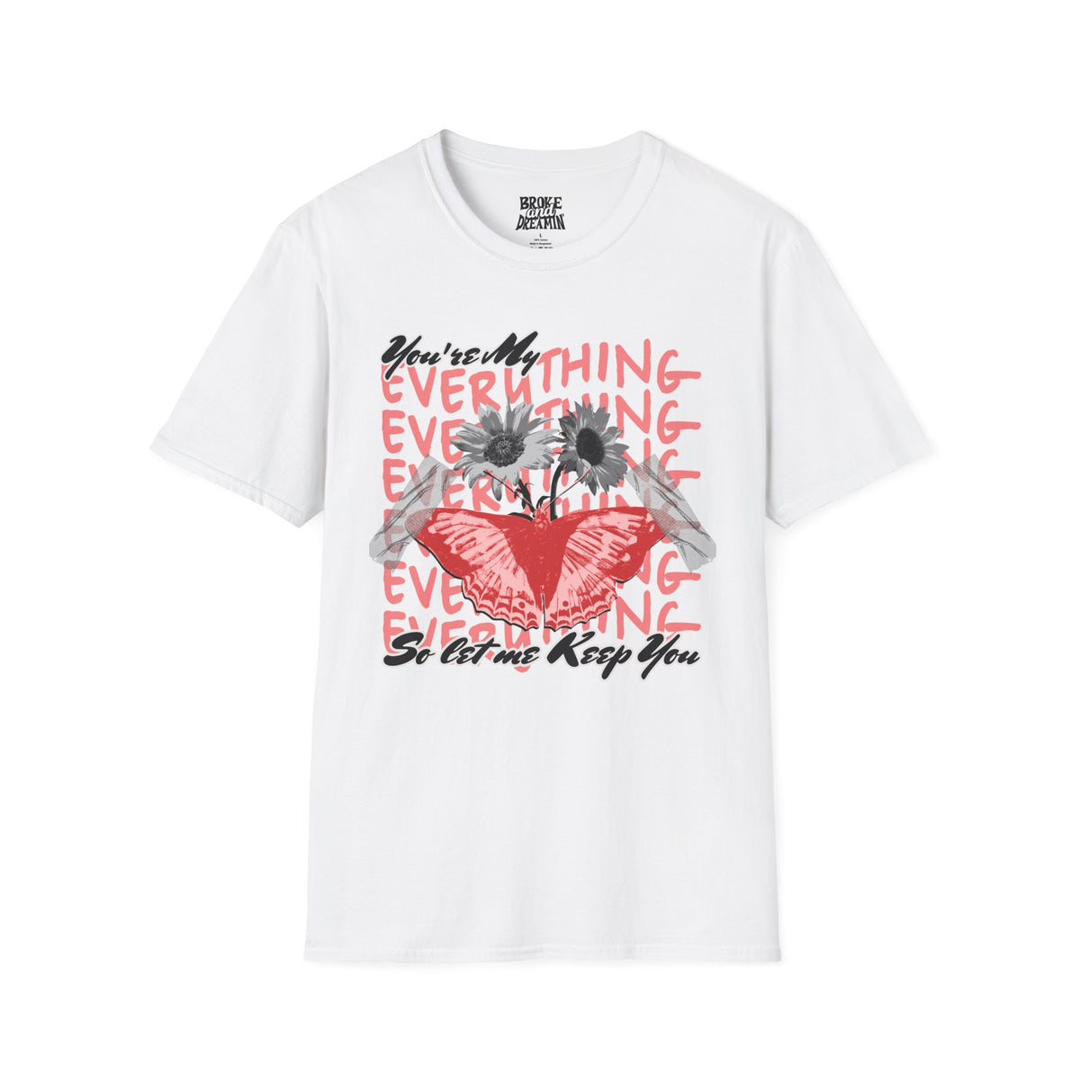 You're My Everything” Unisex T-Shirt - Broke & Dreamin' T-Shirts