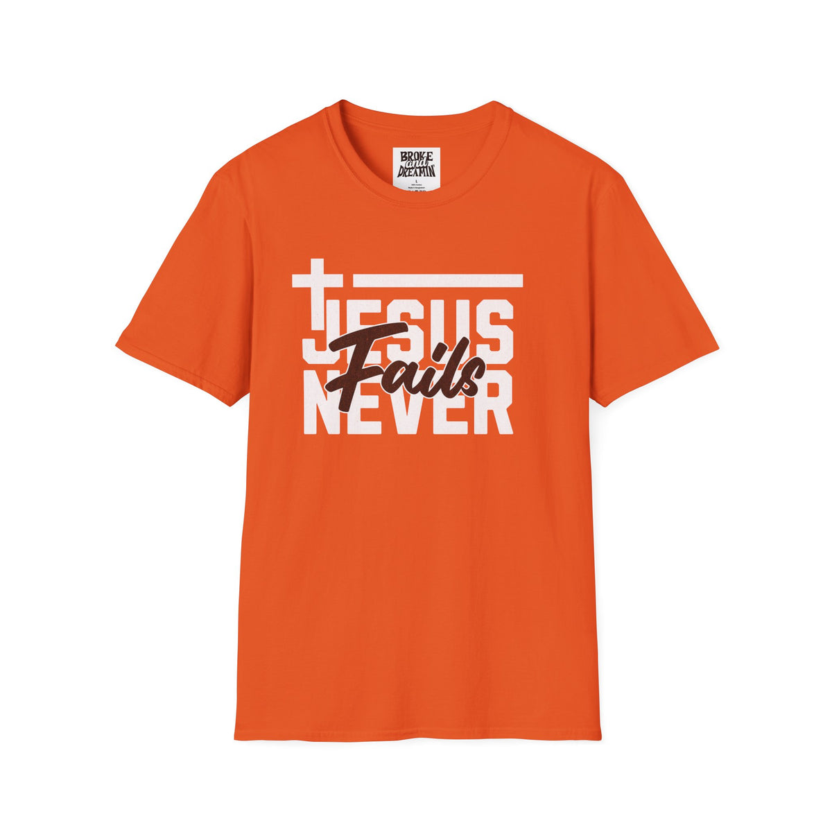 "Jesus Never Fails” Unisex T-Shirt - Broke & Dreamin' T-Shirts