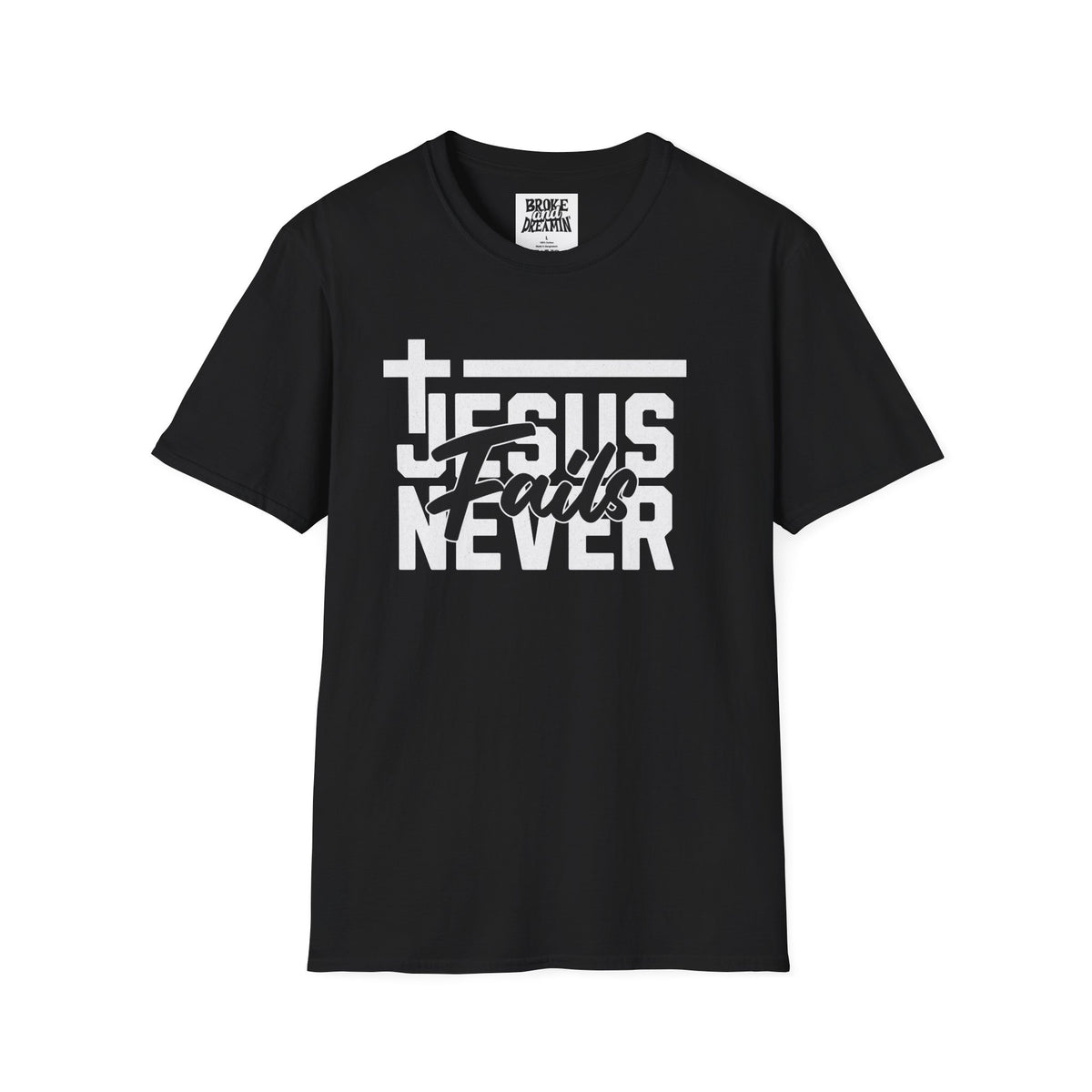 "Jesus Never Fails” Unisex T-Shirt - Broke & Dreamin' T-Shirts